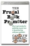 The Frugal Book Promoter: Second Edition: How to get nearly free publicity on your own or by partnering with your publisher. (How to Do It Frugally) 